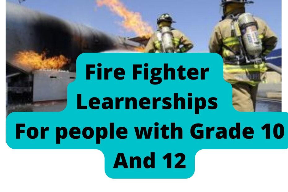 Fire Fighter Learnerships For people with Grade 10 And 12