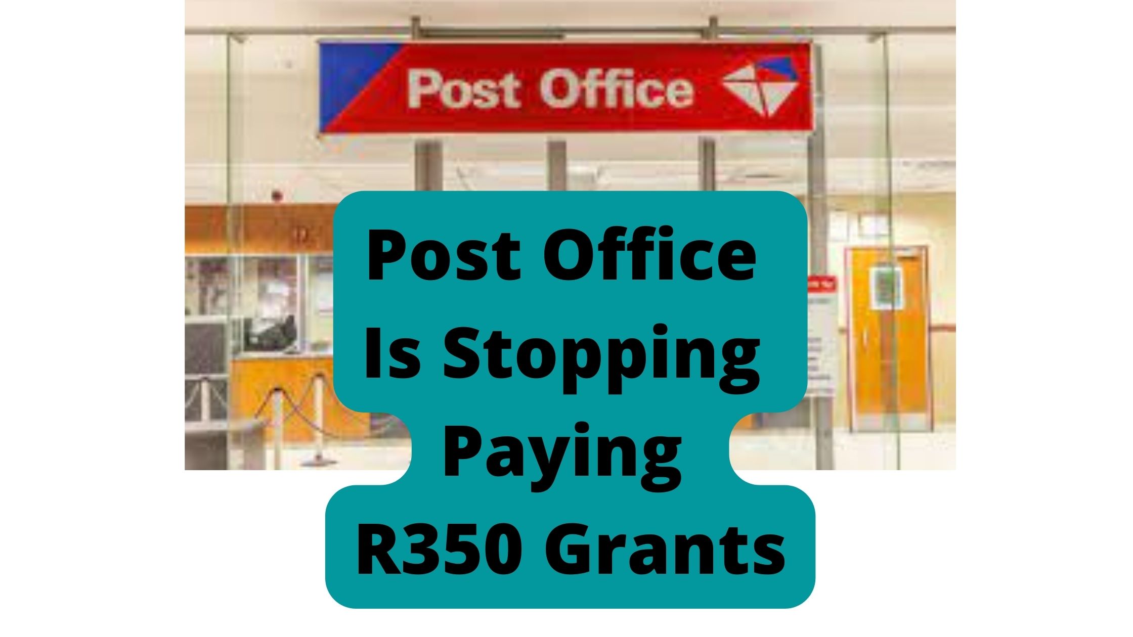 Post Office Is Stopping Paying R350 Grants