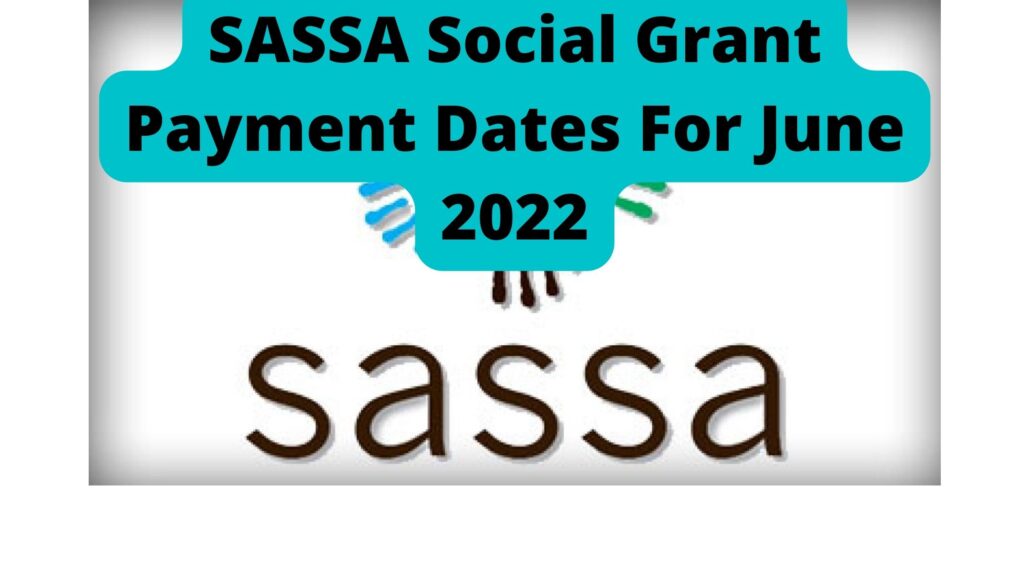 SASSA Social Grant Payment Dates For June 2022