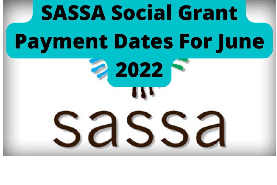 SASSA Social Grant Payment Dates For June 2022